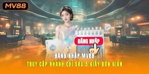 Đăng Nhập Mv88 – Truy Cập Nhanh Chỉ Sau 5 Giây Đơn Giản