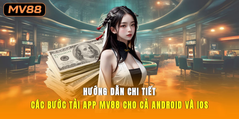 Hướng dẫn chi tiết các bước tải app MV88 cho cả android và iOS