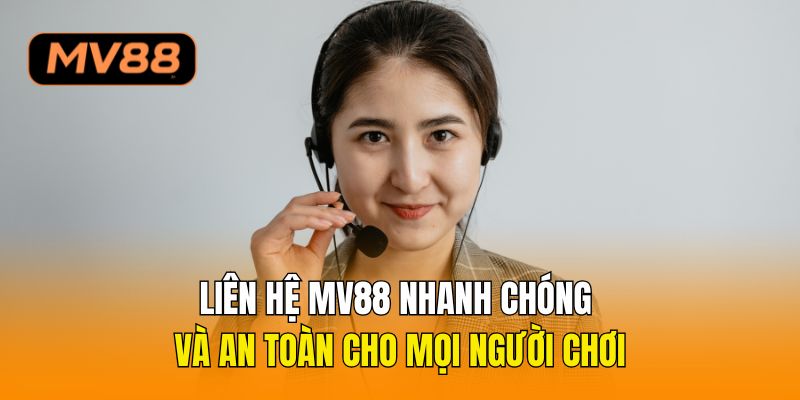 Liên hệ MV88 nhanh chóng và an toàn cho mọi người chơi