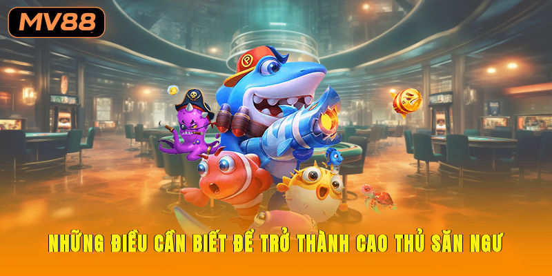 Những điều cần biết để trở thành cao thủ săn ngư