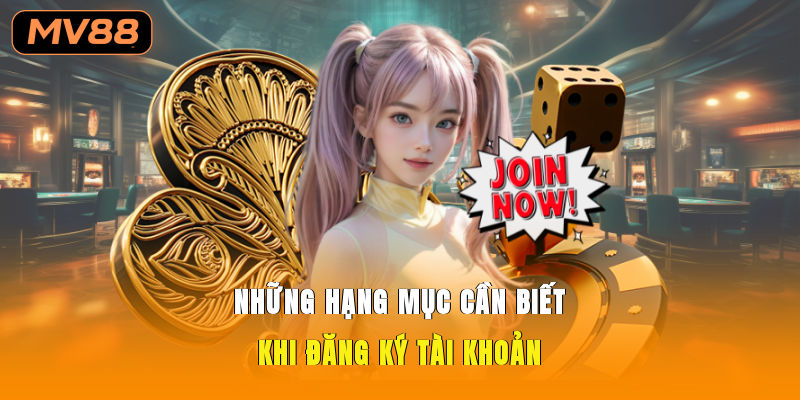 Những hạng mục cần đến khi đăng ký tài khoản