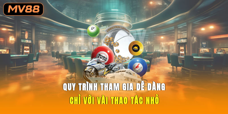 Quy trình tham gia dễ dàng chỉ với vài thao tác nhỏ