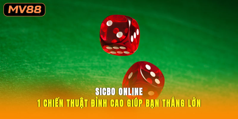 Sicbo Online 1 Chiến Thuật Đỉnh Cao Giúp Bạn Thắng Lớn