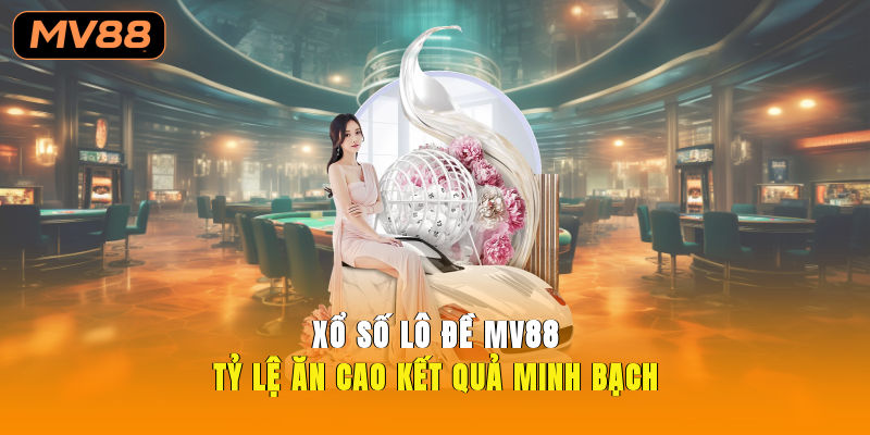 Xổ số lô đề MV88 tỷ lệ ăn cao, kết quả minh bạch